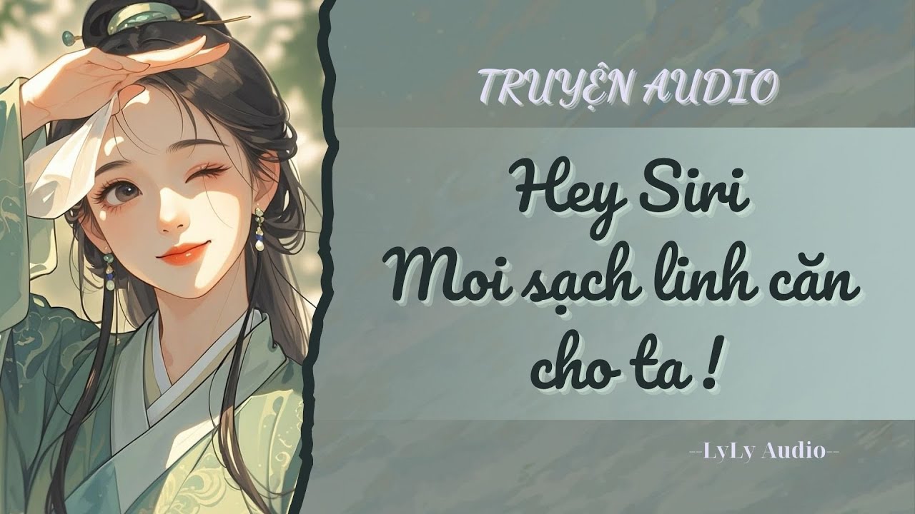 [TRUYỆN AUDIO] Hey siri, moi sạch linh căn cho ta | LyLy Audio | Audio with Lynh🌷