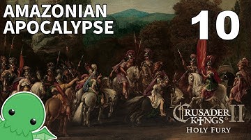 Amazonian Apocalypse - Part 10 - Crusader Kings II: Holy Fury