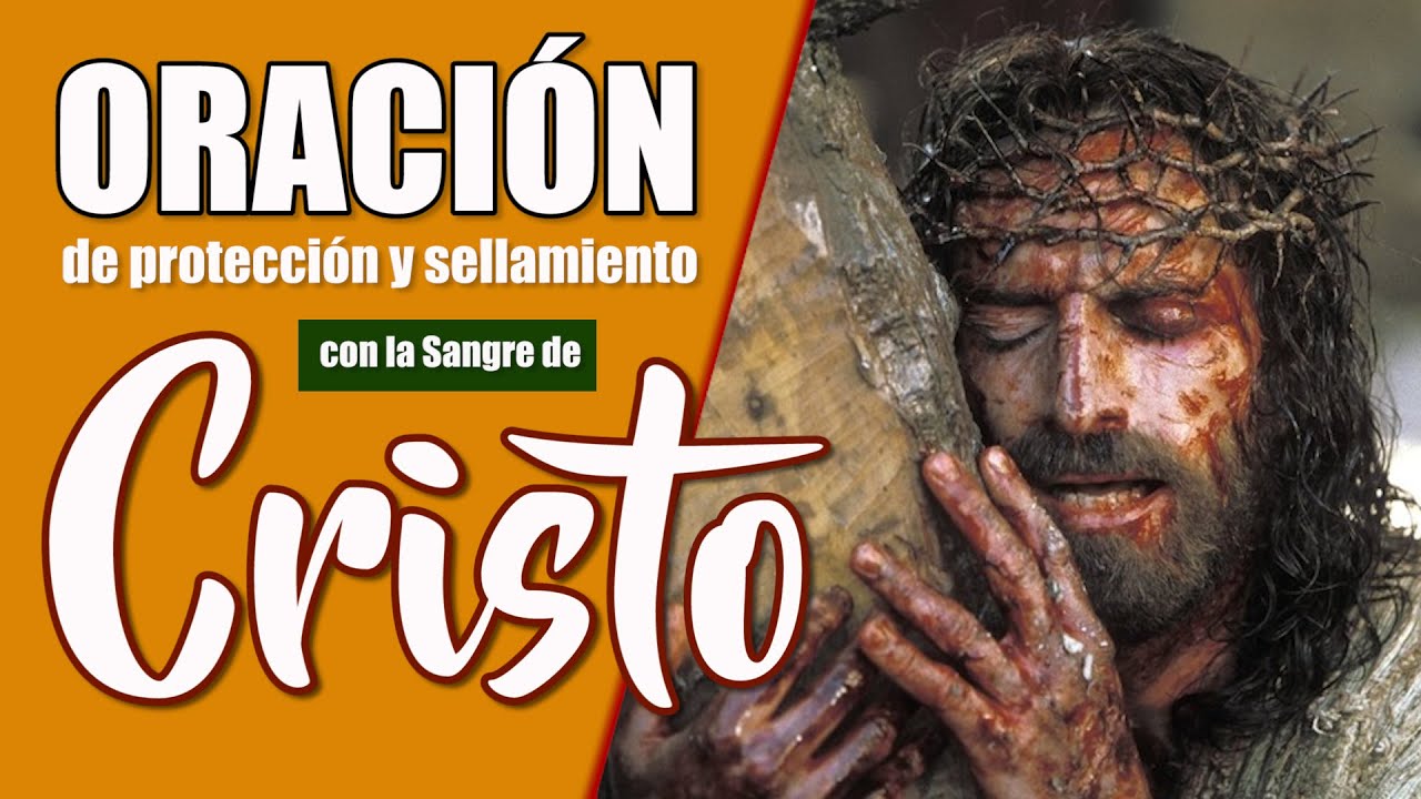 ORACIÓN DE PROTECCIÓN Y SELLAMIENTO CON LA SANGRE DE CRISTO - YouTube