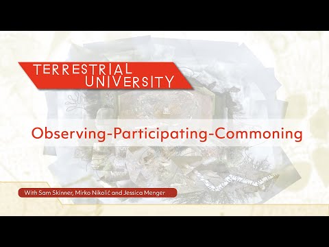 Terrestrial University: Observing-Participating-Commoning