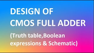CMOS  FULL ADDER DESIGN (truth table,sout,cout expresssions,schematic and design aspects)1 BIT FA