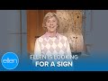 Ellen is Looking for a Sign