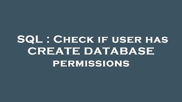 SQL : Check if user has CREATE DATABASE permissions