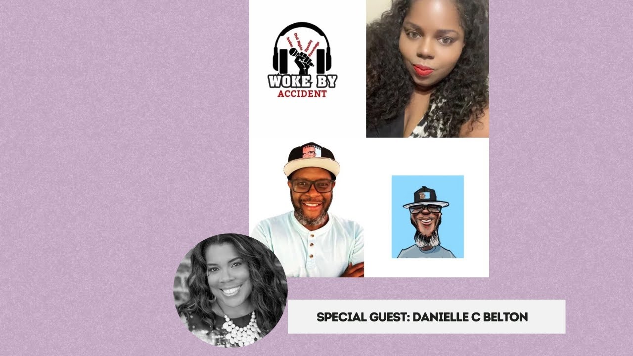 Woke By Accident- Sambaza Podcast Collaboration- S 8 E 246: Special guest, Danielle C. Belton