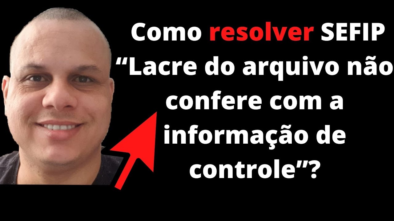 Como resolver SEFIP Lacre do arquivo não confere com a informação de ...