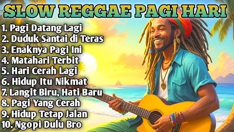 Slow Reggae Terbaik 2025 🌴 Lagu Pagi Bikin Hidup Tenang, Semangat Kerja & Bangkit Dari Keterpurukan