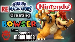 Skylanders RE-maginators - Creating BOWSER from Super Mario Bros. in Skylanders Imaginators!