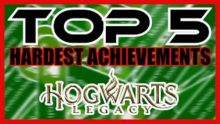 Top 5 Hardest Achievements In Hogwarts Legacy