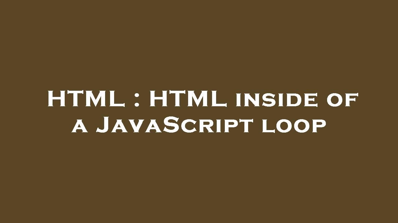 HTML : HTML inside of a JavaScript loop - YouTube
