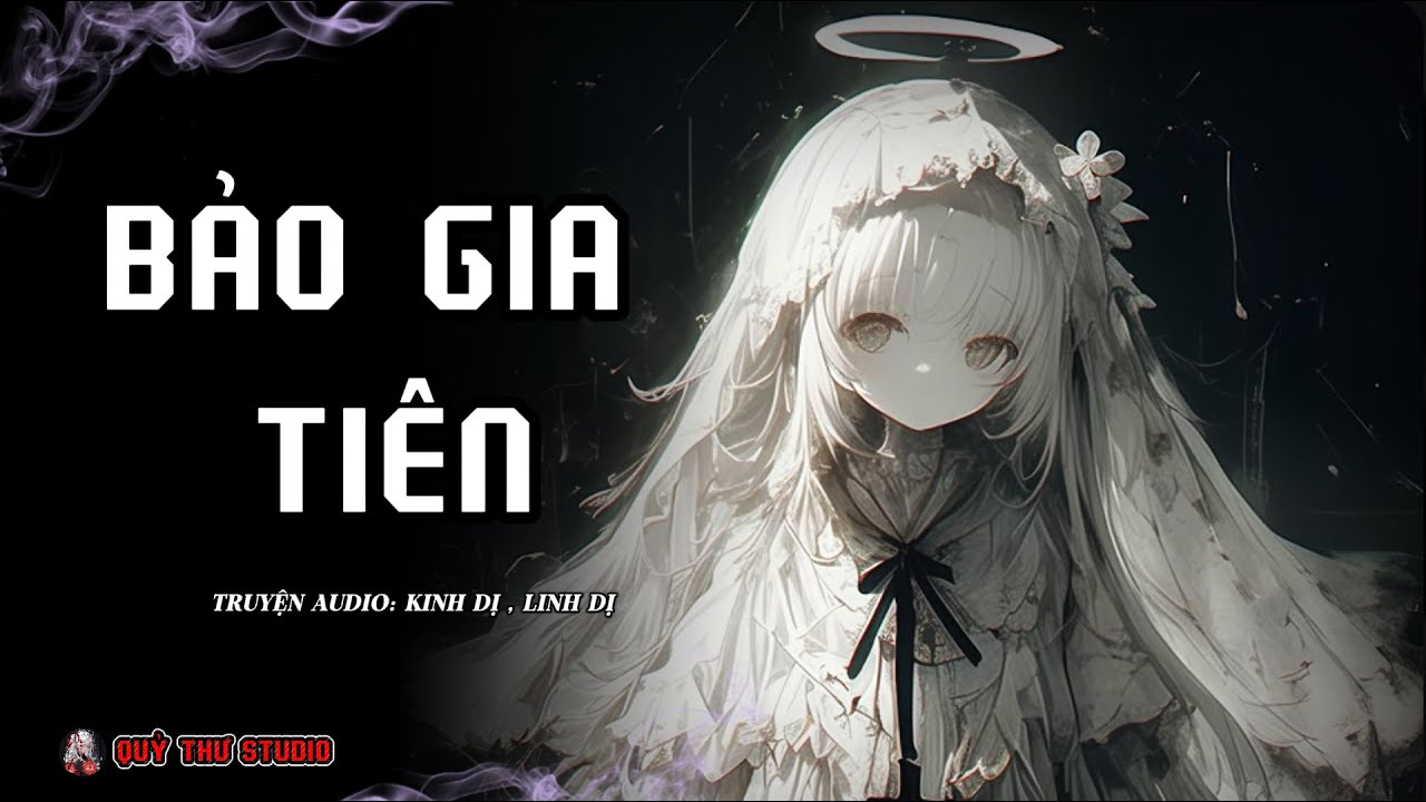 BẢO GIA TIÊN  : TRUYỆN KINH DỊ | QUỶ THƯ STUDIO