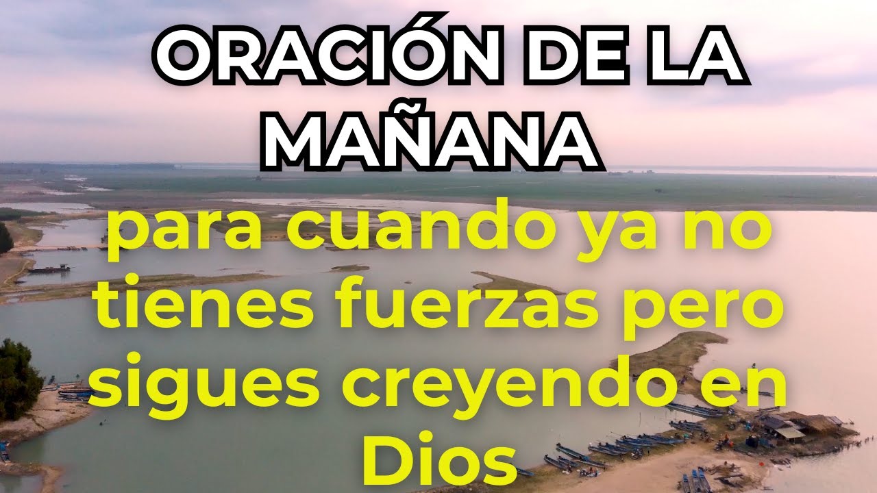 ORACIÓN DE LA MAÑANA para cuando ya no tienes fuerzas pero sigues creyendo en Dios