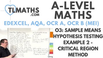 A-Level Maths: O3-07 Sample Means Hypothesis Testing Example 2 - Critical Region Method