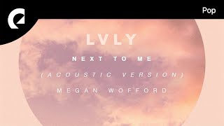 Video thumbnail of "Lvly feat. Megan Wofford - Next to Me (Acoustic Version)"