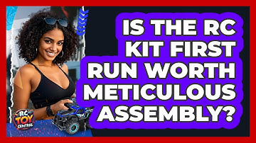 Is The RC Kit First Run Worth Meticulous Assembly? - RC Toy Central