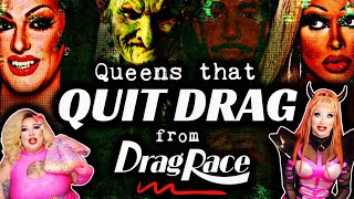 Queens that have QUIT DRAG from RuPaul's Drag Race: Scandals, Villain Edit, & Beyond!