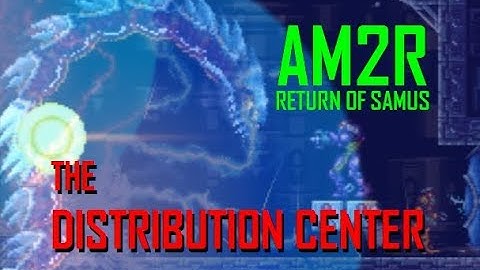 AM2R: Return of Samus (w/ Commentary) - Part VII: The Distribution Center