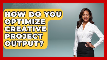 How Do You Optimize Creative Project Output? - Directing Creative Success