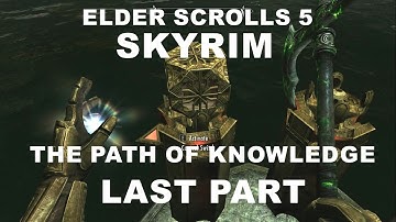 ELDER SCROLLS 5  SKYRIM  THE PATH OF KNOWLEDGE LAST PART