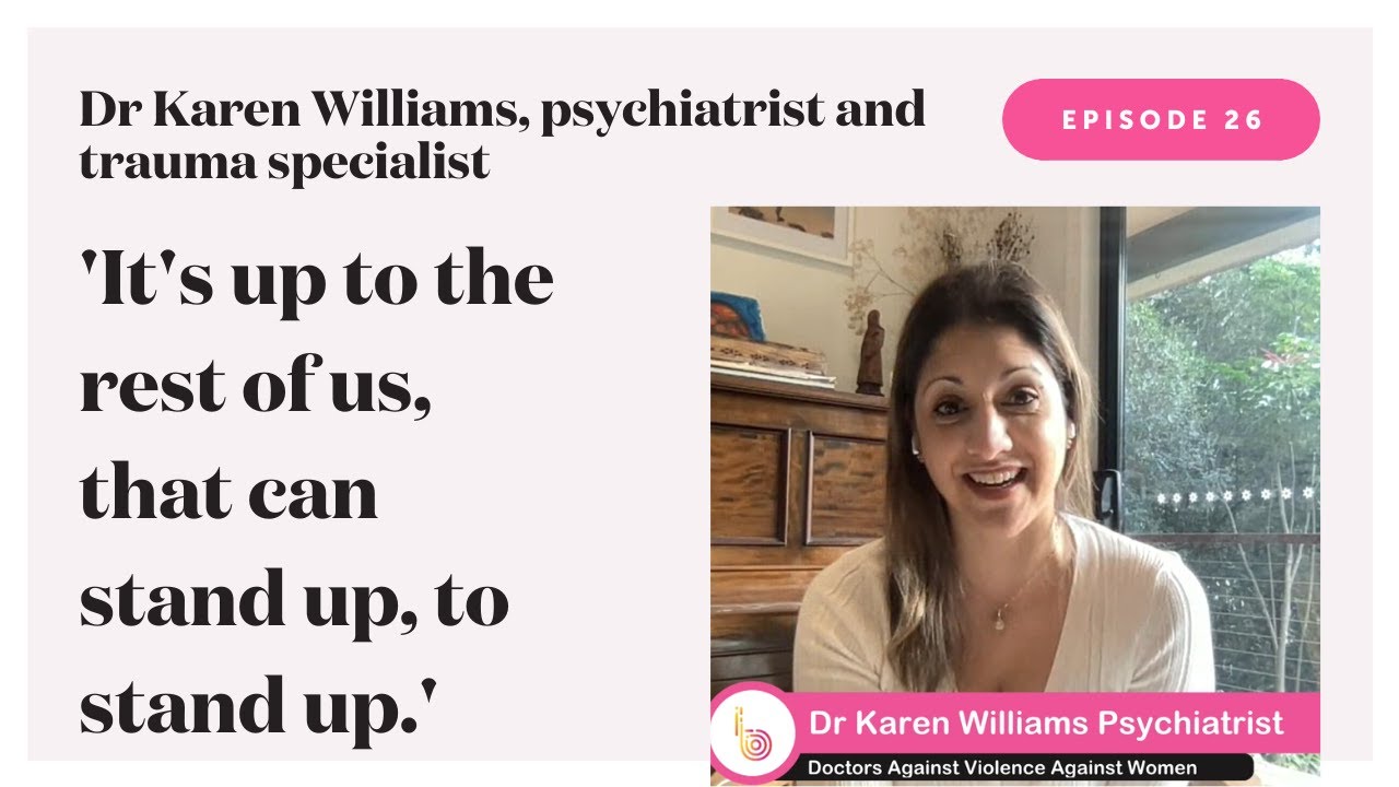 Ep 26 Dr Karen Williams, psychiatrist and trauma specialist YouTube