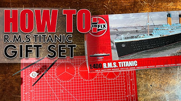 How To: Airfix Gift Set: R.M.S. Titanic (A50146A)