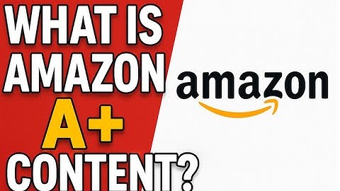 What is Amazon A+ Content?