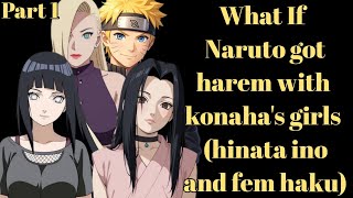 What If Naruto got harem with konaha's girls (hinata ino and fem haku)Part 1