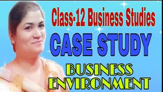 CASE STUDY 2021: CLASS 12 BUSINESS STUDIES CH-3 BUSINESS ENVIRONMENT #CaseStudy2021