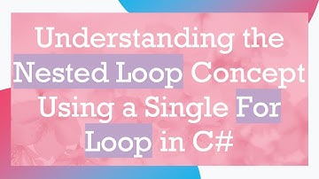 Understanding the Nested Loop Concept Using a Single For Loop in C#