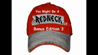 Bonus Edition 3 You Might Be A Redneck If...