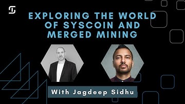 Exploring The World of Syscoin and Merged Mining w/Jagdeep Sidhu