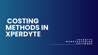 28. Costing methods in Xperdyte Manufacturing Software