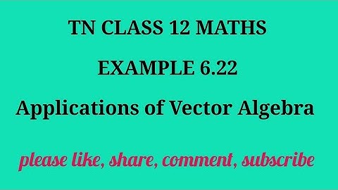 TN 12 Maths chapter 6 Applications of Vector Algebra example 6.22