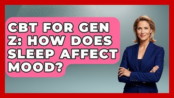 CBT For Gen Z: How Does Sleep Affect Mood? - CBT for Gen Z