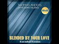 Thomas Anders Blinded By Your Love Extended Version Cut By Manayev Thomas Anders Blinded By Your Love Extended Version Cut By Manayev