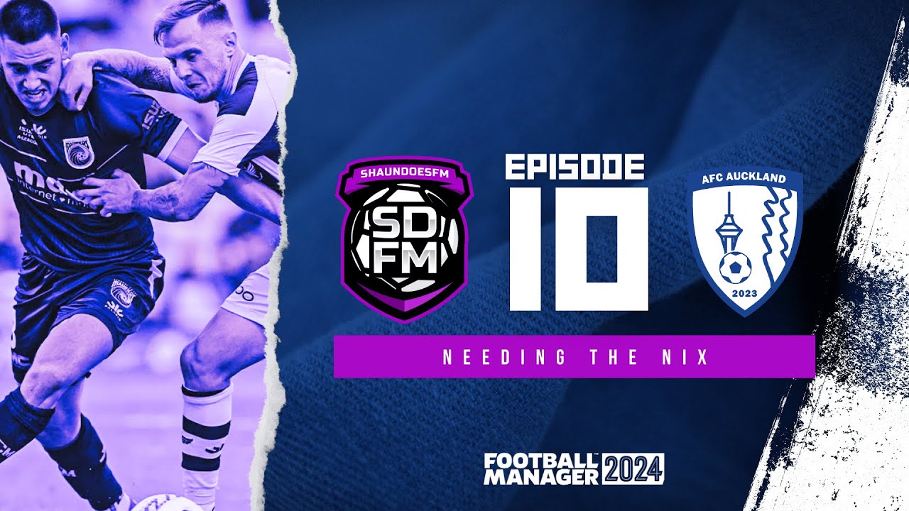 NEEDING THE NIX - NZ BUILD A NATION FM24 | Episode 10 | Football ...