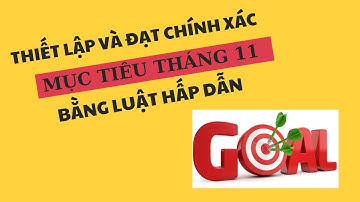 THIẾT LẬP VÀ ĐẠT CHÍNH XÁC MỤC TIÊU THÁNG 11 BẰNG LUẬT HẤP DẪN