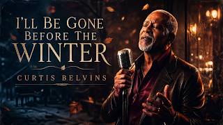 Curtis Belvins – "I'll Be Gone Before The Winter" Emotional Farewell Song 2026