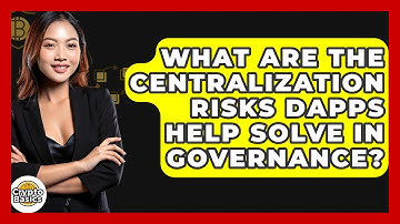 What Are The Centralization Risks dApps Help Solve In Governance? - CryptoBasics360.com