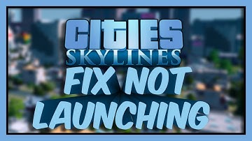 Cities Skylines Tutorial  How to Fix Not Launching
