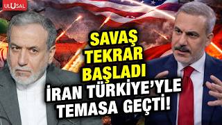 ABD ile savaş yeniden başlayınca İran apar topar Türkiye ve S. Arabistan'la diplomatik temasa geçti!