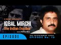 Iqbal mirchi  the indian escobar  episode 18  s hussain zaidi 