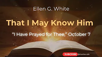 That l May Know Him | "l Have Prayed for Thee," October 7