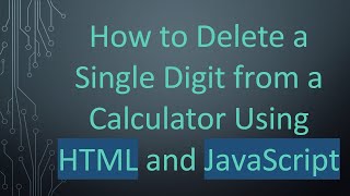 Information How to Delete a Single Digit from a Calculator Using HTML and JavaScript Update