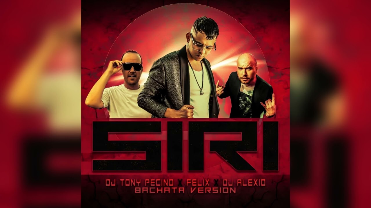 Watch SIRI. DJ Tony Pecino X Felix X Alexio DJ (Bachata Version) on YouTube Watch SIRI. DJ Tony Pecino X Felix X Alexio DJ (Bachata Version) on YouTube