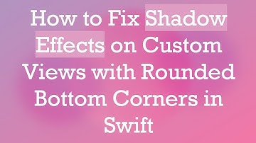 How to Fix Shadow Effects on Custom Views with Rounded Bottom Corners in Swift