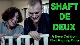 DEEP CUT:  Shaft de Deux