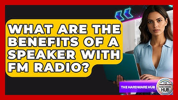 What Are The Benefits Of A Speaker With FM Radio? - The Hardware Hub