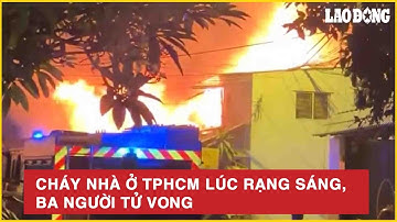 Cháy nhà ở TPHCM lúc rạng sáng, ba người tử vong | BLĐ