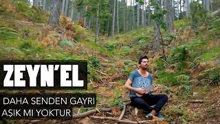 Zeyn'el - Daha Senden Gayrı Aşık Mı Yoktur