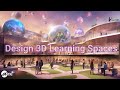 Learning Designers: Create Engaging 3D Learning Spaces